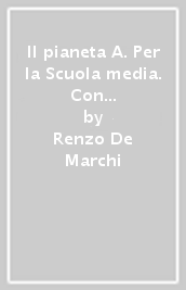 Il pianeta A. Per la Scuola media. Con e-book. Con espansione online. Vol. 1