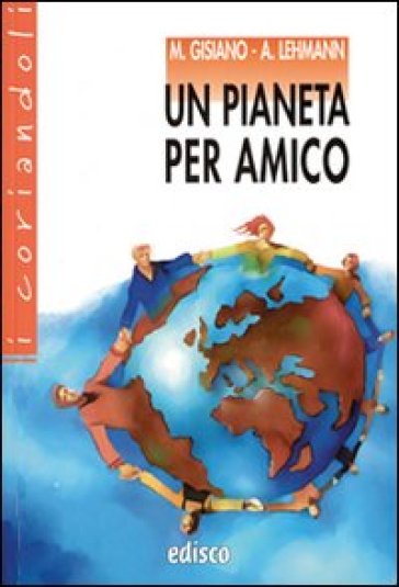 Un pianeta per amico. Con espansione online - Maria Angela Gisiano - Alberto Lehmann