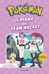 Il piano del Team Rocket. Pokémon. Le avventure di Ash e Pikachu. Ediz. a colori