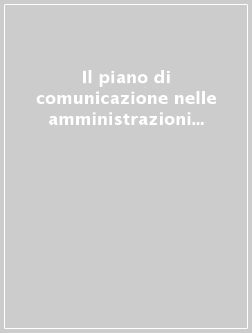 Il piano di comunicazione nelle amministrazioni pubbliche