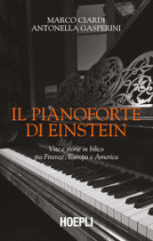 Il pianoforte di Einstein. Vite e storie in bilico tra Firenze, Europa e America