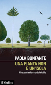 Una pianta non è un isola. Alla scoperta di un mondo invisibile