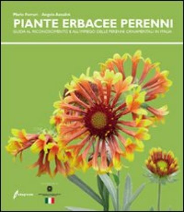 Le piante erbacee perenni. Guida al riconoscimento e all'impiego delleperenni ornamentali in Italia - Mario Ferrari - Angelo Azzalini