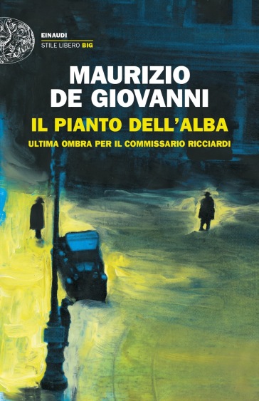 Il pianto dell'alba. Ultima ombra per il commissario Ricciardi - Maurizio De Giovanni