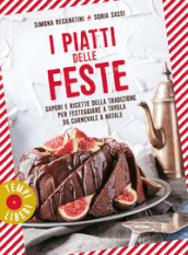 I piatti delle feste. Sapori e ricette della tradizione per festeggiare a tavola da Carnevale a Natale