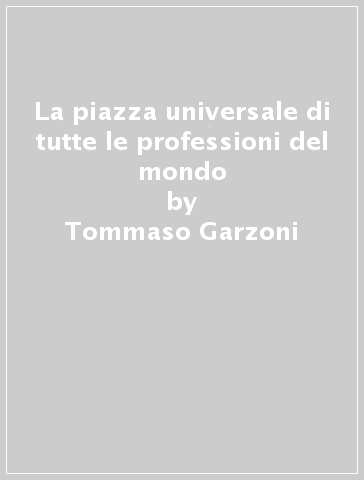 La piazza universale di tutte le professioni del mondo - Tommaso Garzoni
