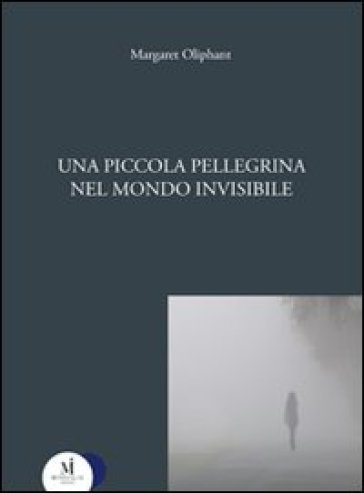 Una piccola pellegrina nel mondo invisibile - Margaret Oliphant