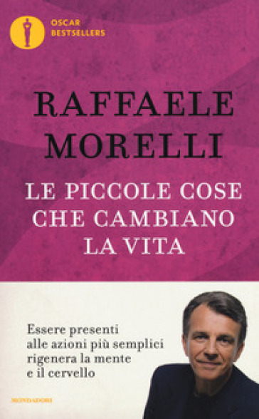 Le piccole cose che cambiano la vita - Raffaele Morelli