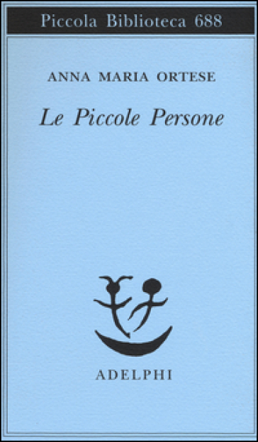 Le piccole persone. In difesa degli animali e altri scritti - Anna Maria Ortese