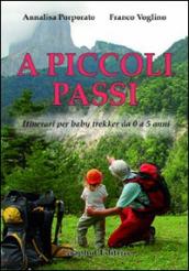 A piccoli passi. Itinerari per baby trekker da 0 a 5 anni