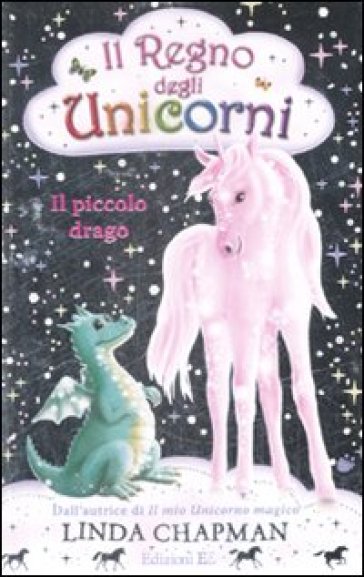Il piccolo drago. Il regno degli unicorni. Vol. 3 - Linda Chapman
