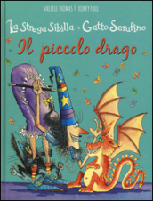 Il piccolo drago. La strega Sibilla e il gatto Serafino. Ediz. illustrata