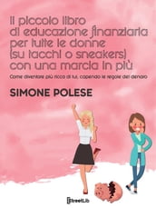 Il piccolo libro di educazione finanziaria per tutte le donne (su tacchi o sneakers) con una marcia in più