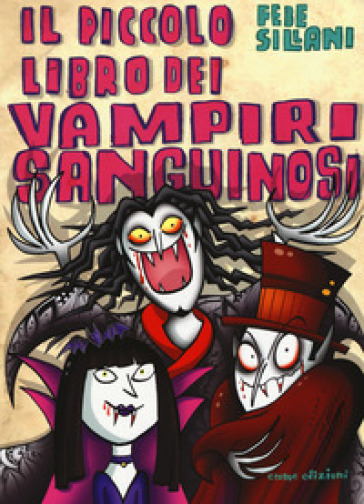 Il piccolo libro dei vampiri sanguinosi. Piccoli libri mostruosi - Febe Sillani