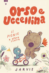 Il picnic e altre storie. Orso e Uccellina. Ediz. a colori