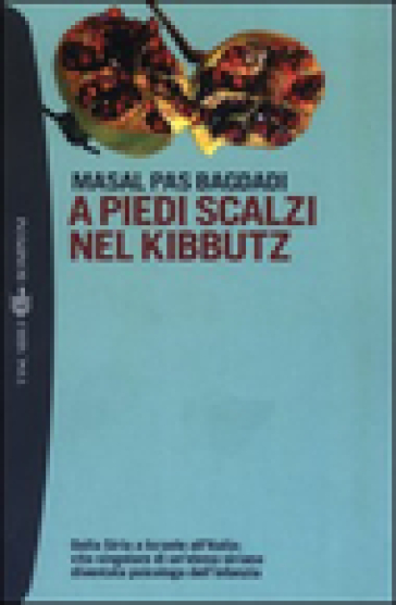 A piedi scalzi nel kibbutz. Dalla Siria a Israele all'Italia: vita singolare di un'ebrea siriana diventata psicologa dell'infanzia - Masal Pas Bagdadi