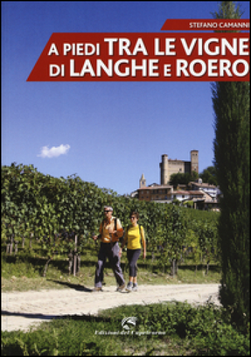 A piedi tra le vigne di Langhe e Roero - Stefano Camanni