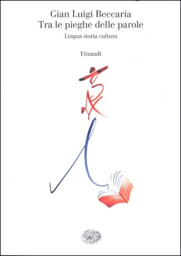 Tra le pieghe delle parole. Lingua storia cultura - Gian Luigi Beccaria