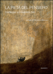 La pietà del pensiero. Heidegger e i «Quaderni neri»