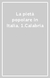 La pietà popolare in Italia. 1.Calabria