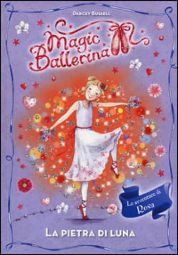 La pietra di luna. Le avventure di Rosa. Magic ballerina. 9. - Darcey Bussell