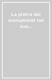 La pietra dei monumenti nel suo ambiente fisico