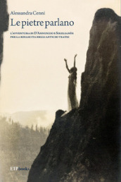 Le pietre parlano. L avventura di D Annunzio e Sikelianòs per la rinascita degli antichi teatri