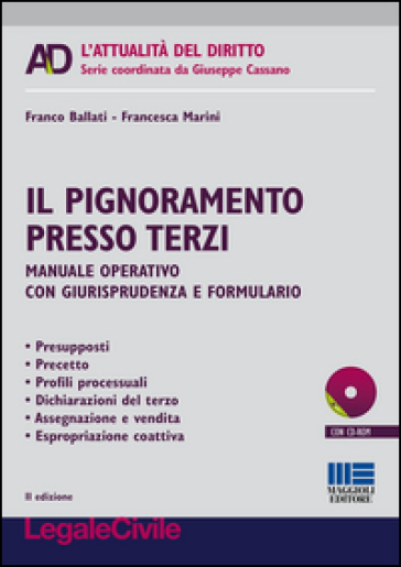 Il pignoramento presso terzi. Manuale operativo con giurisprudenza e formulario. Con CD-ROM - Franco Ballati - Francesca Marini