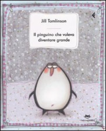 Il pinguino che voleva diventare grande. Ediz. illustrata - Jill Tomlinson