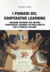 I pionieri del cooperative learning. I massimi esponenti del metodo «Cooperative learning» in presa diretta per il pubblico italiano