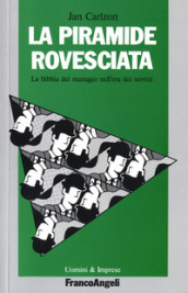 La piramide rovesciata. La bibbia del manager nell era dei servizi