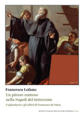 Un pittore conteso nella Napoli del Settecento. L epistolario e gli affari di Francesco de Mura