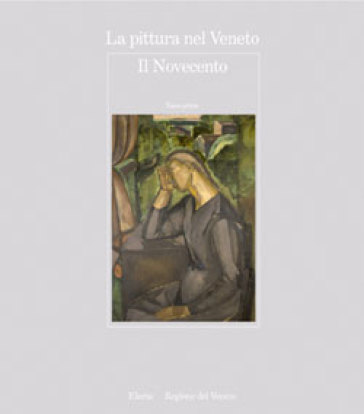 La pittura nel Veneto. Il Novecento. 1.