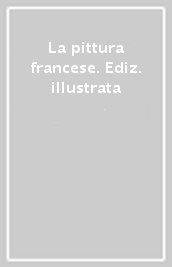 La pittura francese. Ediz. illustrata