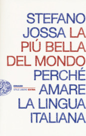 La più bella del mondo. Perché amare la lingua italiana