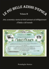 Le più belle azioni d epoca. Arte, economia e storia nei titoli azionari ed obbligazioni d Italia e del mondo. 2.