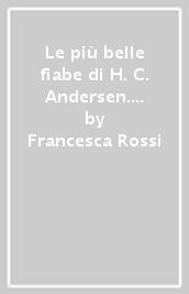 Le più belle fiabe di H. C. Andersen. Ediz. a colori