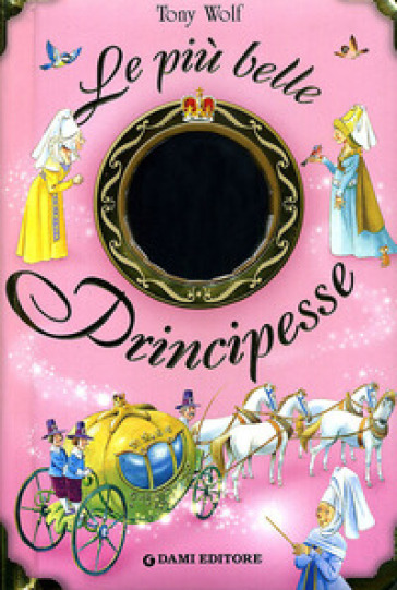 Le più belle principesse. Ediz. illustrata - Anna Casalone - Tony Wolf