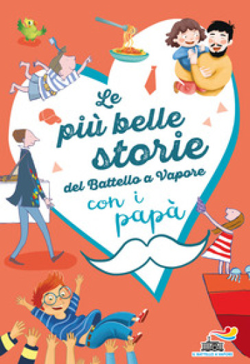 Le più belle storie del Battello a Vapore con i papà. Ediz. a colori - Pinin Carpi - Anna Lavatelli - Francesca Mascheroni