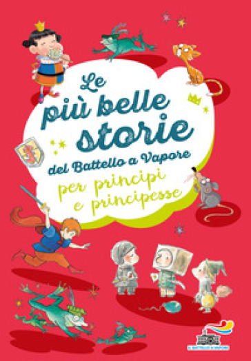 Le più belle storie del Battello a Vapore per principi e principesse: Non è facile essere un cavaliere-Ranocchi a merenda-L'importanza di Paraponzipanza - Gudule - Roberto Pavanello - Guido Quarzo