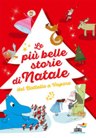 Le più belle storie di Natale del Battello a Vapore: Lo Schiaccianoci-Un pettirosso per Natale-Buon Natale, signor Acqua! Ediz. a colori - Aurora Marsotto - Lia Levi - Agostino Traini