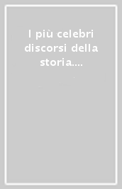 I più celebri discorsi della storia. 1.Dall antichità alle soglie della seconda guerra mondiale