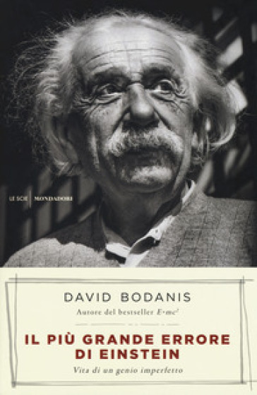 Il più grande errore di Einstein. Vita di un genio imperfetto - David Bodanis