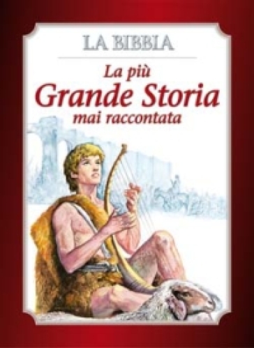 La più grande storia mai raccontata. La Bibbia - Attilio Monge - Giovanni Ziella