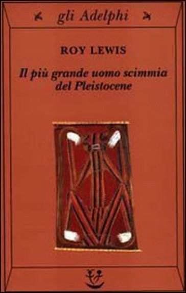 Il più grande uomo scimmia del pleistocene - Roy Lewis