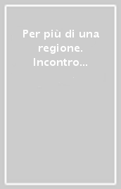 Per più di una regione. Incontro tra regioni per condividere linee di lavoro, progetti...