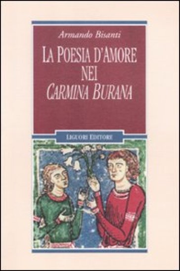 La poesia d'amore nei «Carmina Burana» - Armando Bisanti