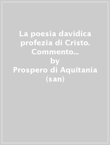 La poesia davidica profezia di Cristo. Commento ai salmi 100-150 - Prospero di Aquitania (san)