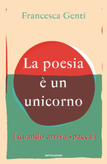 La poesia è un unicorno (quando arriva spacca) - Francesca Genti