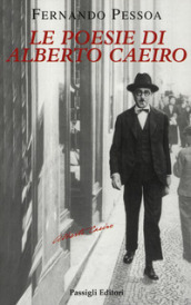 Le poesie di Alberto Caeiro. Testo portoghese a fronte